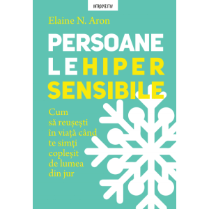 Persoanele hipersensibile. Cum să reușești în viață când te simți copleșit de lumea din jur