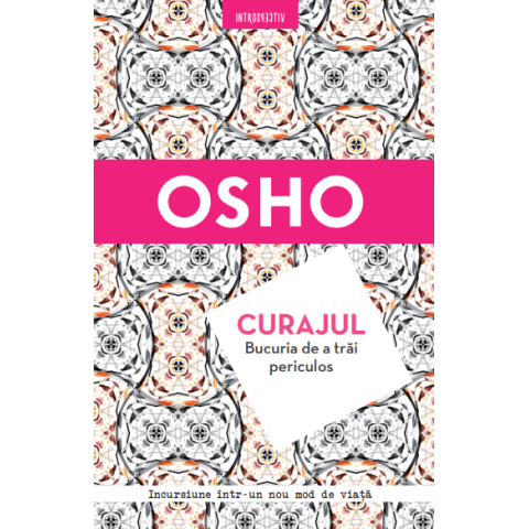 Osho. Curajul. Bucuria de a trăi periculos