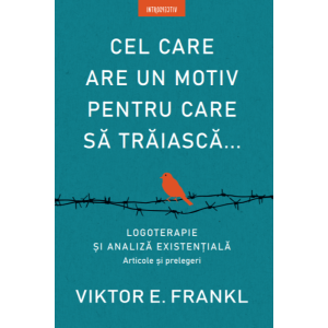 Cel care are un motiv pentru care să trăiască...