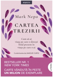 Cartea trezirii: Cum sa ai viata pe care o doresti fiind prezent in viata pe care o ai Cartea trezirii: Cum sa ai viata pe care o doresti fiind prezent in viata pe care o ai