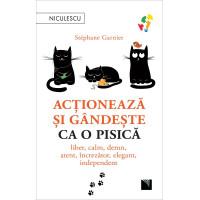 Acționează și gândește ca o pisică. Liber, calm, demn, atent, încrezător, elegant, independent.