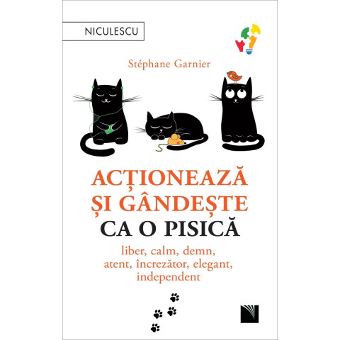 Acționează și gândește ca o pisică. Liber, calm, demn, atent, încrezător, elegant, independent.