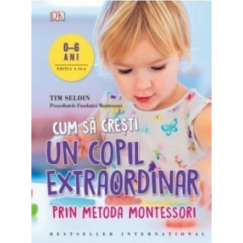 Cum să crești un copil extraordinar prin metoda Montessori 0-6 ani