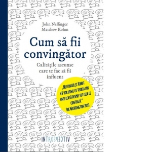 Cum să fii convingător. Calitățile ascunse care te fac să fii influent