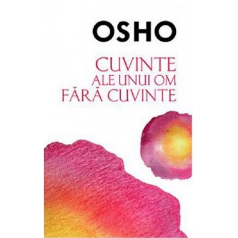 Osho. Cuvinte ale unui om fără cuvinte