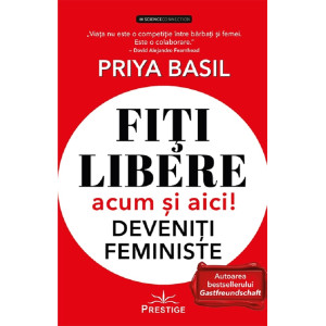 Fiți libere, acum și aici! Deveniți feministe!