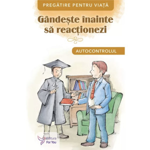 Gândește înainte să reacționezi. Autocontrolul