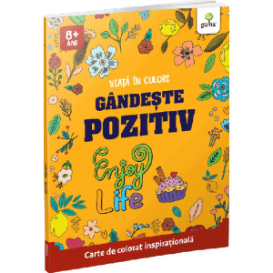 Gândește pozitiv. Viața în culori. Carte de colorat inspirațională