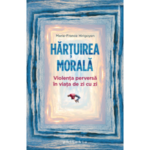 Hărțuirea morală. Violența perversă în viața de zi cu zi