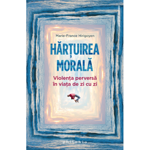 Hărțuirea morală. Violența perversă în viața de zi cu zi