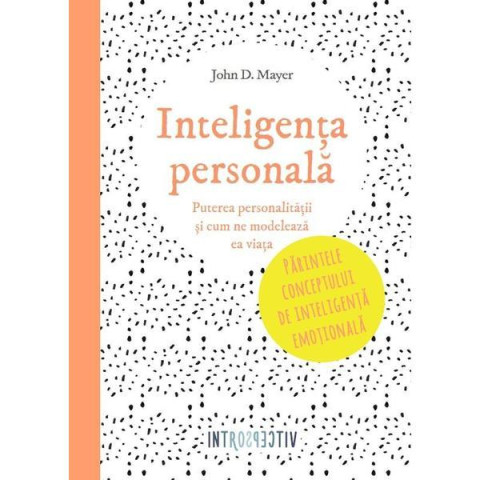 Introspectiv. Inteligența personală. Puterea personalității și cum ne modelează ea viața