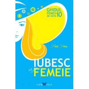 Iubesc să fiu femeie. Ghidul femeii de nota 10