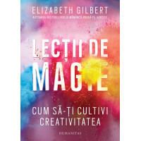 Lecții de magie. Cum să-ți cultivi creativitatea