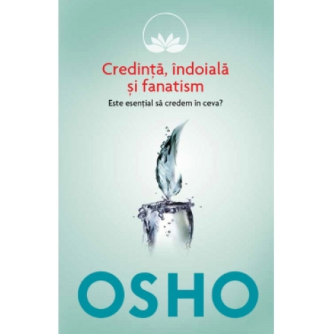 Osho. Vol. 3. Credință, îndoială fanatism. Este esențial să credem în ceva?