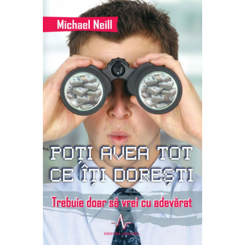 Poți avea tot ce îți dorești