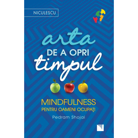 Arta de a opri timpul. Mindfulness pentru oameni ocupați