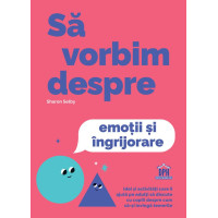 Să vorbim despre emoții și îngrijorare