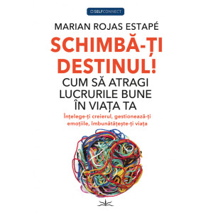 Schimbă-ți Destinul! Cum să atragi lucrurile bune în viața ta