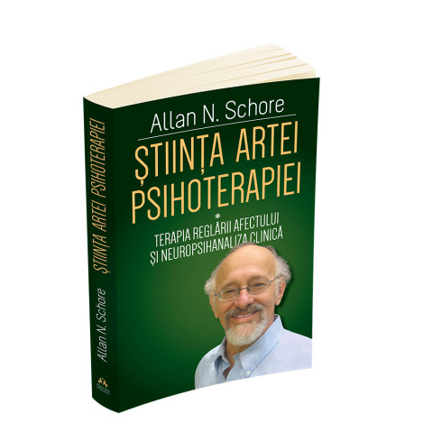 Știința Artei Psihoterapiei - Terapia reglării afectului și neuropsihanaliza clinică