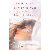 Sufletul tău s-a născut să fie liber Sufletul tău s-a născut să fie liber