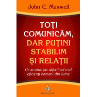 Toți comunicăm, dar puțini stabilim și relații