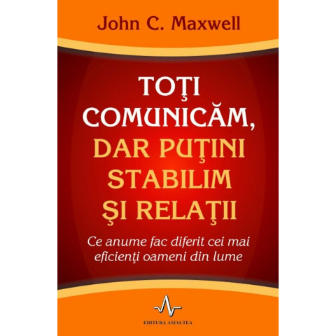 Toți comunicăm, dar puțini stabilim și relații