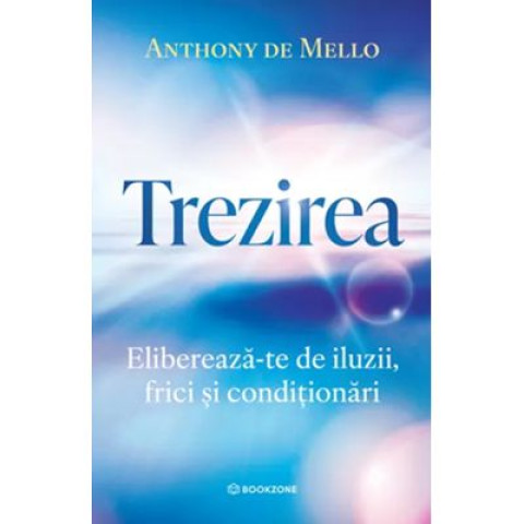 Trezirea. Eliberează-te de iluzii, frici și condiționări
