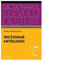 Dicționar mitologic. Dicționarul elevului deștept Dicționar mitologic. Dicționarul elevului deștept