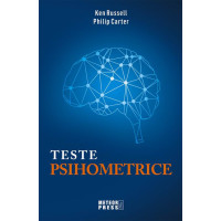 TESTE PSIHOMETRICE. 1000 de modalități pentru a vă evalua personalitatea, creativitatea, inteligența și gândirea laterală