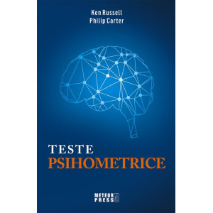 TESTE PSIHOMETRICE. 1000 de modalități pentru a vă evalua personalitatea, creativitatea, inteligența și gândirea laterală