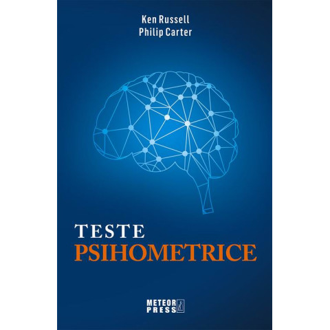 TESTE PSIHOMETRICE. 1000 de modalități pentru a vă evalua personalitatea, creativitatea, inteligența și gândirea laterală