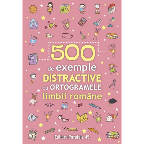 500 de exemple distractive cu ortogramele limbii române