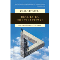 Realitatea nu e ceea ce pare. Structura fundamentală a lucrurilor