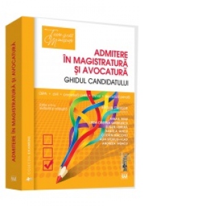 Admitere în magistratură și avocatură. Ghidul candidatului