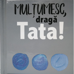 Mulţumesc, dragă Tata!