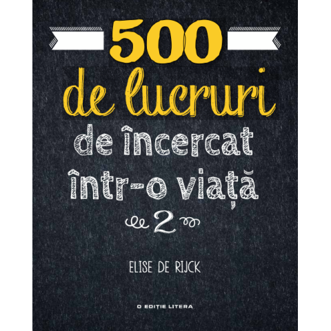 500 de lucruri de încercat într-o viață. Vol. 2