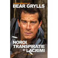 Noroi, transpirație și lacrimi - autobiografia lui Bear Grylls