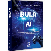 Bula AI. Controversele despre Inteligența Artificială și modul în care (se) schimbă lumea