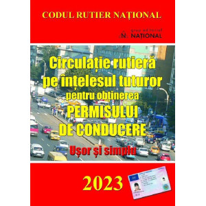 Circulație rutieră pe înțelesul tuturor pentru obținerea permisului de conducere 2023