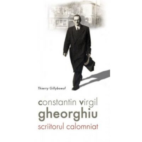 Constantin Virgil Gheorghiu, scriitorul calomniat