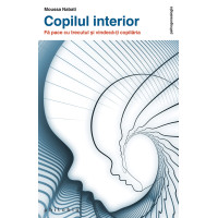 Copilul interior. Fă pace cu trecutul și vindecă-ți copilăria