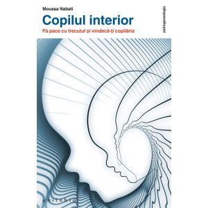 Copilul interior. Fă pace cu trecutul și vindecă-ți copilăria