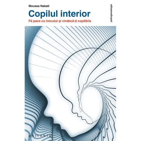 Copilul interior. Fă pace cu trecutul și vindecă-ți copilăria