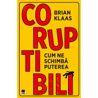 Coruptibili. Cum ne schimbă puterea