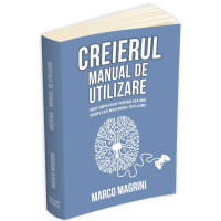 Creierul - Manual de utilizare: ghid simplificat pentru cea mai complexă mașinărie din lume