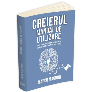 Creierul - Manual de utilizare: ghid simplificat pentru cea mai complexă mașinărie din lume