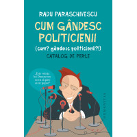 Cum gândesc politicienii (Cum? Gândesc politicienii?) Catalog de perle