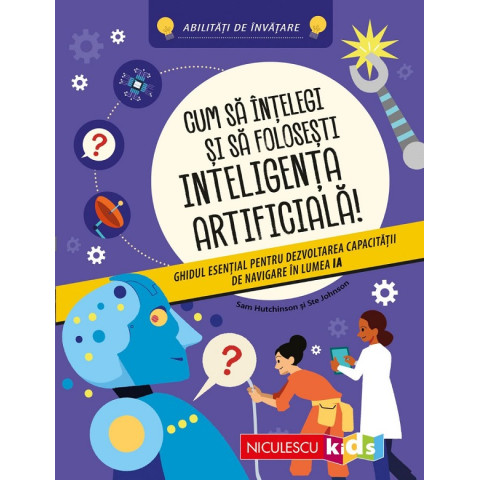 Cum să înțelegi și să folosești inteligența artificială!