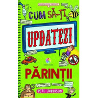 Cum să-ți updatezi părinții - Cum să-ți instruiești părinții.  Volumul 5