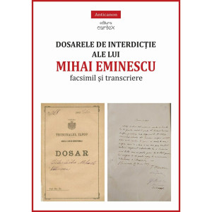 Dosarele de interdicție ale lui Mihai Eminescu. Facsimil si transcriere